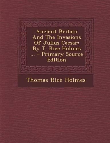 Ancient Britain and the Invasions of Julius Caesar