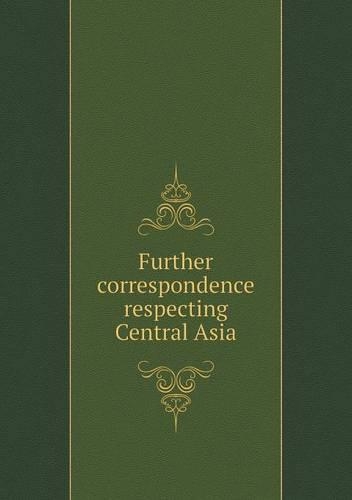 Further correspondence respecting Central Asia