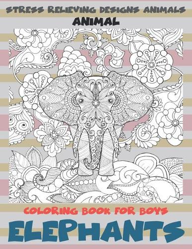 Animal Coloring Book for Boys - Stress Relieving Designs Animals - Elephants
