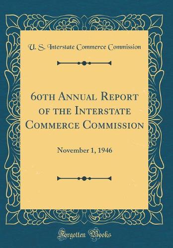 60th Annual Report of the Interstate Commerce Commission: November 1, 1946 (Classic Reprint)