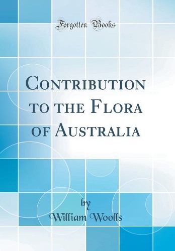 Contribution to the Flora of Australia (Classic Reprint)
