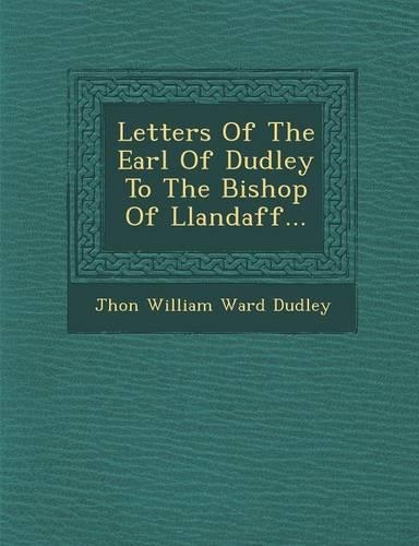 Letters of the Earl of Dudley to the Bishop of Llandaff...