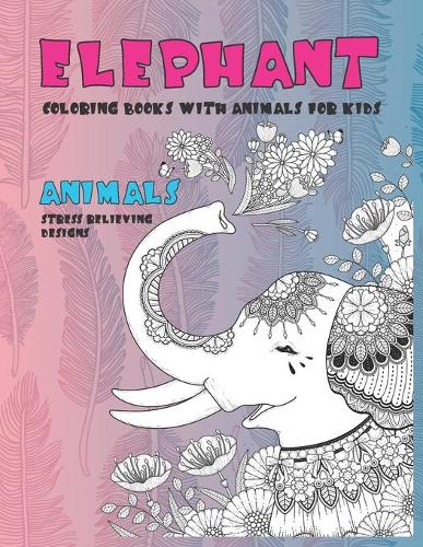 Coloring Books with Animals for Kids - Animals - Stress Relieving Designs - Elephant