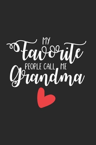 My Favorite People Call Me Grandma: Funny Grandmother Keepsake Journal, Grandma Writing Notebook, Memory Book, Daily Diary from Grandkids