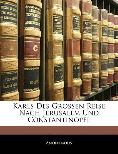 Karls Des Grossen Reise Nach Jerusalem Und Constantinopel