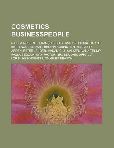 Cosmetics Businesspeople: Nicola Roberts, Francois Coty, Anita Roddick, Liliane Bettencourt, Iman, Helena Rubinstein, Elizabeth Arden, Estee Lau(English)