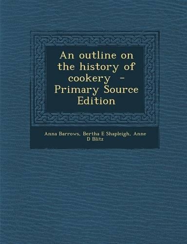 An Outline on the History of Cookery - Primary Source Edition