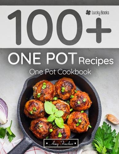 100+ One Pot Recipes. One Pot Cookbook