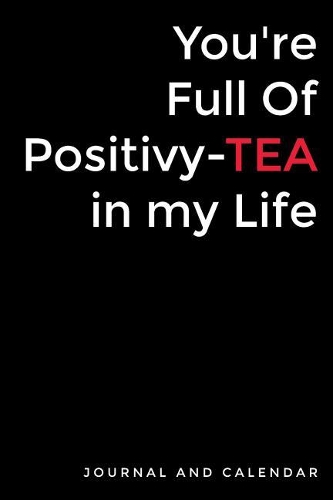 You're Full of Positivy-Tea in My Life