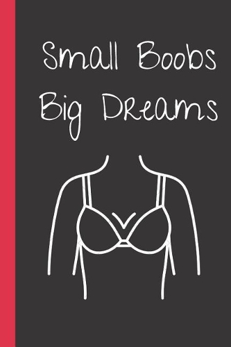 Small Boobs. Big Dreams