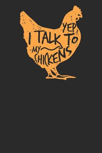 Yep I Talk to My Chickens