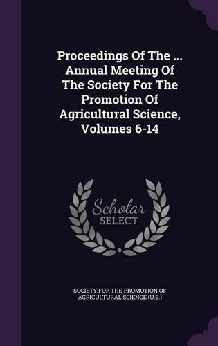 Proceedings of the ... Annual Meeting of the Society for the Promotion of Agricultural Science, Volumes 6-14