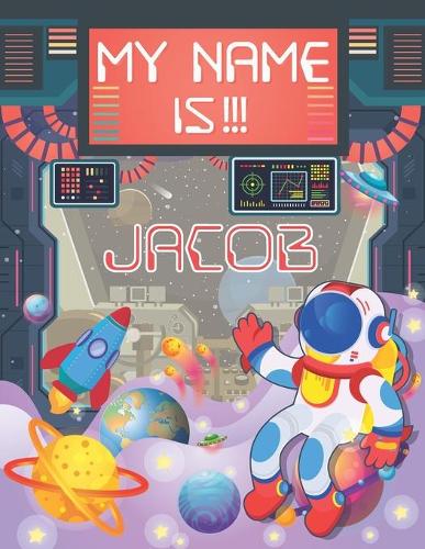 My Name is Jacob: Personalized Primary Tracing Book / Learning How to Write Their Name / Practice Paper Designed for Kids in Preschool and Kindergarten