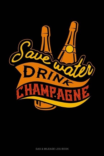 Save Water Drink Champagne