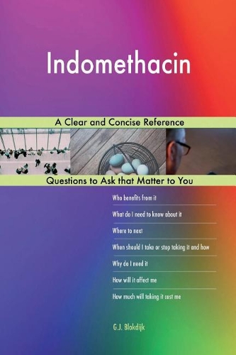 Indomethacin; A Clear and Concise Reference