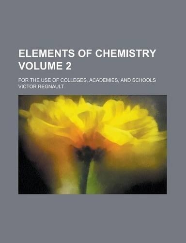 Elements of Chemistry; For the Use of Colleges, Academies, and Schools Volume 2