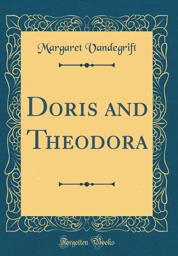Doris and Theodora (Classic Reprint)