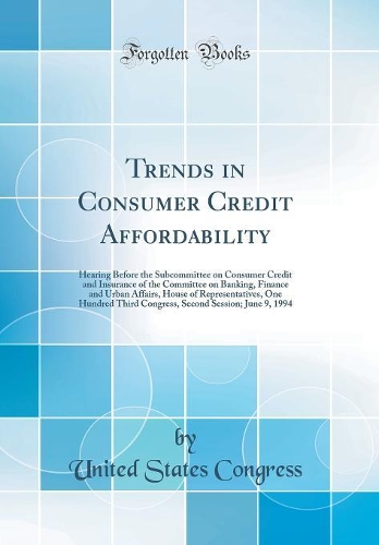 Trends in Consumer Credit Affordability: Hearing Before the Subcommittee on Consumer Credit and Insurance of the Committee on Banking, Finance and Urban Affairs, House of Representatives, One Hundred Third Congress, Second Session; June 9, 1994