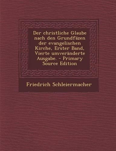 Der Christliche Glaube Nach Den Grundfazen Der Evangelischen Kirche, Erster Band, Vierte Umveranderte Ausgabe.
