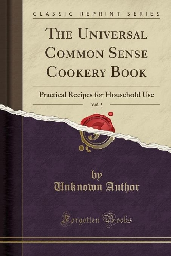 The Universal Common Sense Cookery Book, Vol. 5