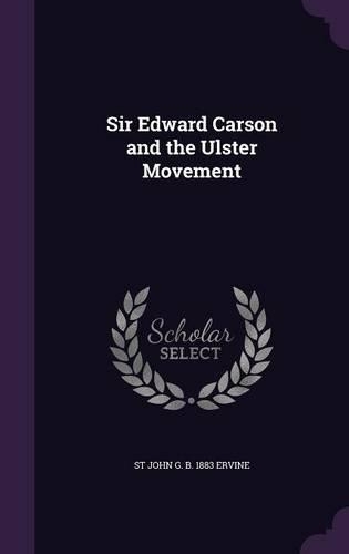 Sir Edward Carson and the Ulster Movement
