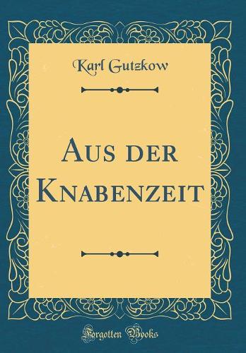 Aus Der Knabenzeit (Classic Reprint)