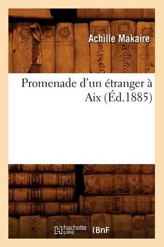 Promenade d'Un Étranger À AIX (Éd.1885)
