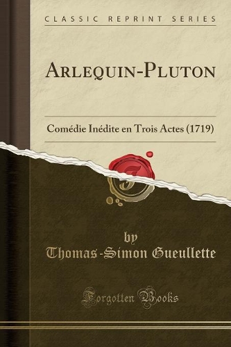 Arlequin-Pluton: Comédie Inédite En Trois Actes (1719) (Classic Reprint)(French)
