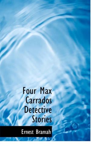 Four Max Carrados Detective Stories