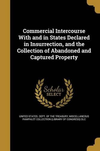 Commercial Intercourse with and in States Declared in Insurrection, and the Collection of Abandoned and Captured Property