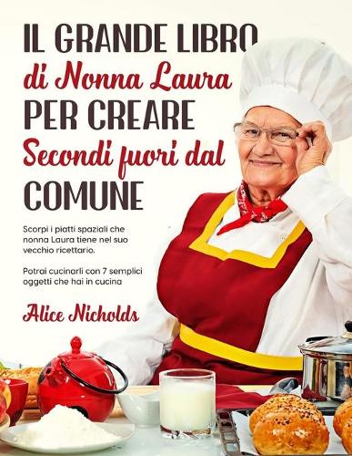 Il Grande Libro Di Nonna Laura Per Creare Secondi Fuori Dal Comune