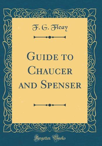 Guide to Chaucer and Spenser (Classic Reprint)