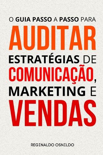 O guia passo a passo para auditar estratégias de comunicação, marketing e vendas