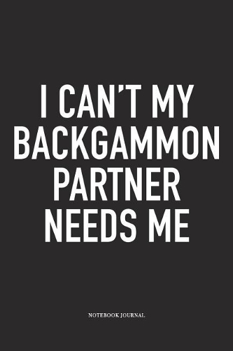 I Can't My Backgammon Partner Needs Me