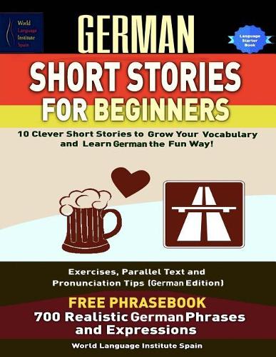 German Short Stories for Beginners 10 Clever Short Stories to Grow Your Vocabulary and Learngerman the Fun Way