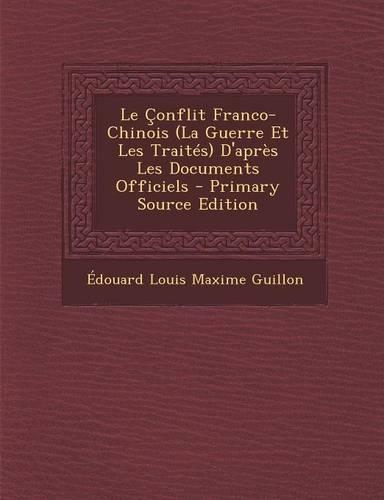 Le Çonflit Franco-Chinois (La Guerre Et Les Traités) D'après Les Documents Officiels