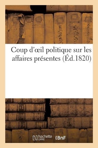 Coup d'Oeil Politique Sur Les Affaires Présentes