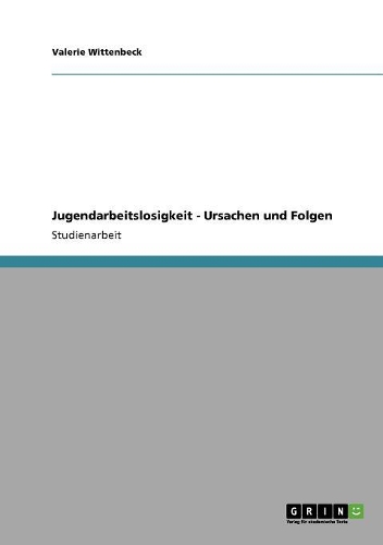 Jugendarbeitslosigkeit. Ursachen und Folgen