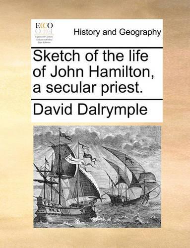 Sketch of the Life of John Hamilton, a Secular Priest.