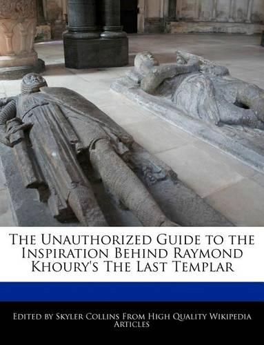 The Unauthorized Guide to the Inspiration Behind Raymond Khoury's the Last Templar