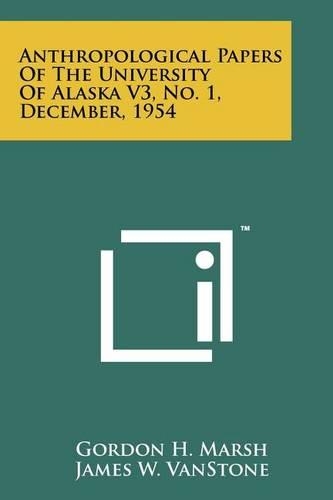 Anthropological Papers Of The University Of Alaska V3, No. 1, December, 1954