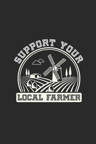 Support Your Local Farmer: Dotted Bullet Notebook (6" x 9" - 120 pages) Farmers Notebook for Daily Journal, Diary, and Gift