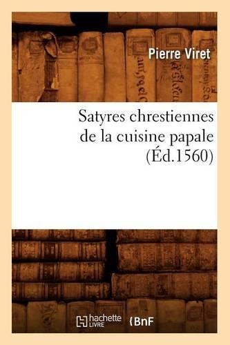 Satyres Chrestiennes de la Cuisine Papale (Éd.1560)