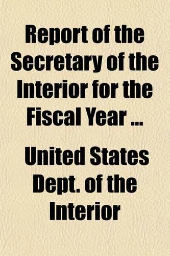 Report of the Secretary of the Interior for the Fiscal Year