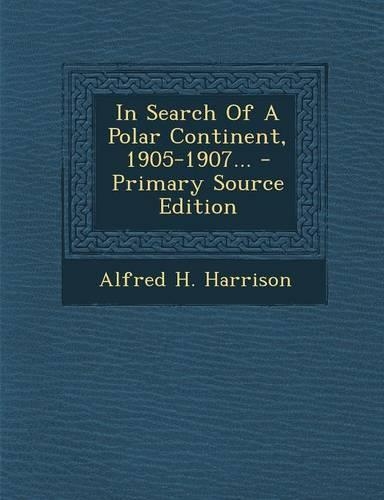 In Search of a Polar Continent, 1905-1907...