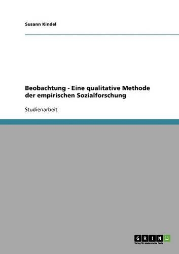 Beobachtung - Eine Qualitative Methode Der Empirischen Sozialforschung