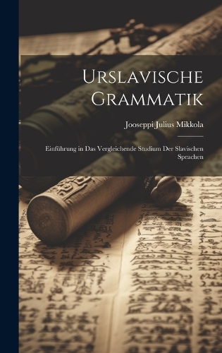 Urslavische Grammatik; Einführung in das vergleichende Studium der slavischen Sprachen