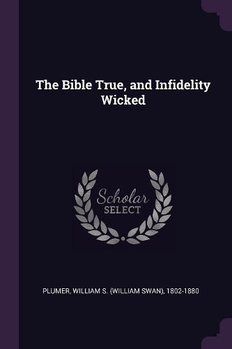 The Bible True, and Infidelity Wicked