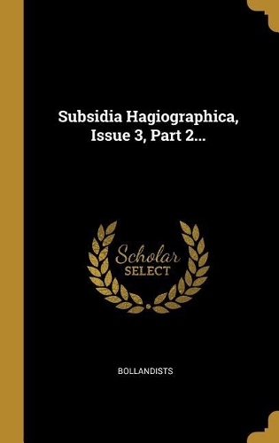 Subsidia Hagiographica, Issue 3, Part 2...