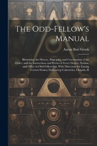 The Odd-Fellow's Manual